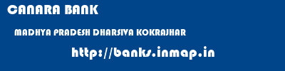 CANARA BANK  MADHYA PRADESH DHARSIVA KOKRAJHAR   banks information 